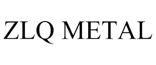 ZLQ METAL