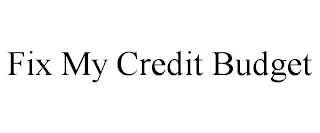 FIX MY CREDIT BUDGET