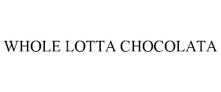 WHOLE LOTTA CHOCOLATA