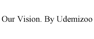 OUR VISION. BY UDEMIZOO