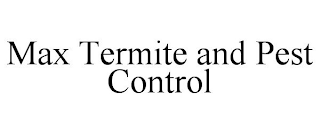 MAX TERMITE AND PEST CONTROL