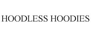 HOODLESS HOODIES