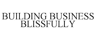 BUILDING BUSINESS BLISSFULLY