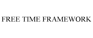 FREE TIME FRAMEWORK