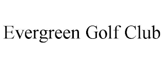 EVERGREEN GOLF CLUB