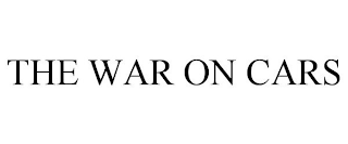 THE WAR ON CARS