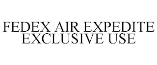 FEDEX AIR EXPEDITE EXCLUSIVE USE