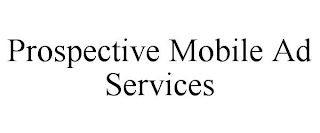 PROSPECTIVE MOBILE AD SERVICES