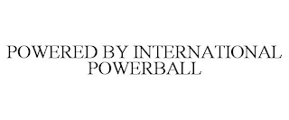 POWERED BY INTERNATIONAL POWERBALL