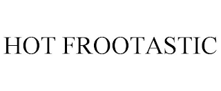 HOT FROOTASTIC