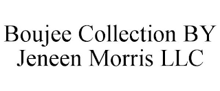 BOUJEE COLLECTION BY JENEEN MORRIS LLC