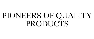 PIONEERS OF QUALITY PRODUCTS