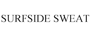 SURFSIDE SWEAT