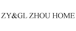 ZY&GL ZHOU HOME