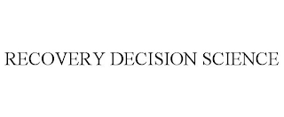 RECOVERY DECISION SCIENCE