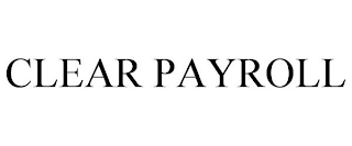 CLEAR PAYROLL