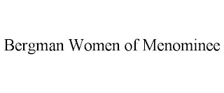 BERGMAN WOMEN OF MENOMINEE