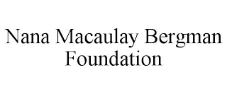 NANA MACAULAY BERGMAN FOUNDATION