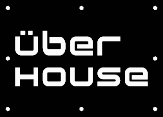 UBER HOUSE