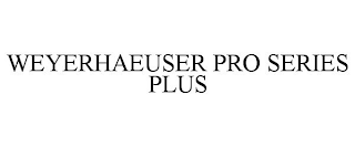 WEYERHAEUSER PRO SERIES PLUS