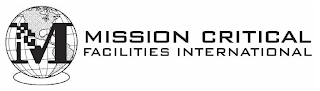 M MISSION CRITICAL FACILITIES INTERNATIONAL