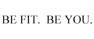 BE FIT. BE YOU.