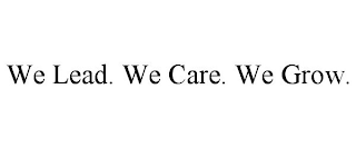 WE LEAD. WE CARE. WE GROW.