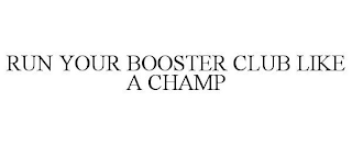 RUN YOUR BOOSTER CLUB LIKE A CHAMP