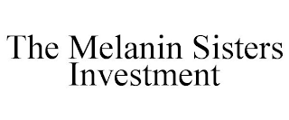 THE MELANIN SISTERS INVESTMENT