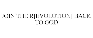 JOIN THE R[EVOLUTION] BACK TO GOD