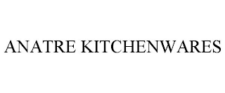 ANATRE KITCHENWARES