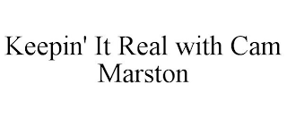 KEEPIN' IT REAL WITH CAM MARSTON