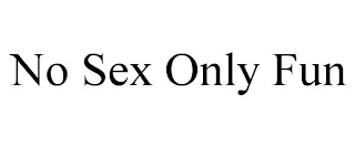 NO SEX ONLY FUN