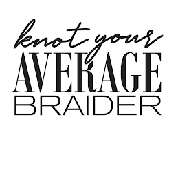 KNOT YOUR AVERAGE BRAIDER