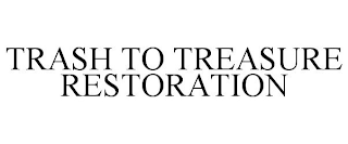 TRASH TO TREASURE RESTORATION