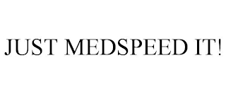 JUST MEDSPEED IT!