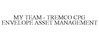 MY TEAM - TREMCO CPG ENVELOPE ASSET MANAGEMENT