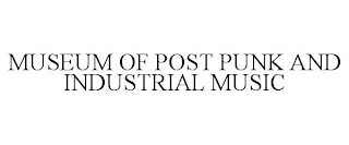 MUSEUM OF POST PUNK AND INDUSTRIAL MUSIC