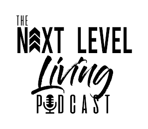 THE NEXT LEVEL LIVING PODCAST