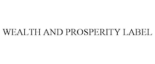 WEALTH AND PROSPERITY LABEL