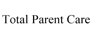 TOTAL PARENT CARE