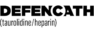 DEFENCATH (TAUROLIDINE/HEPARIN)