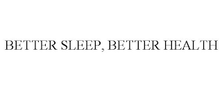 BETTER SLEEP, BETTER HEALTH