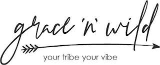 GRACE 'N' WILD YOUR TRIBE YOUR VIBE