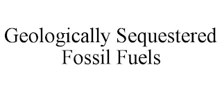 GEOLOGICALLY SEQUESTERED FOSSIL FUELS