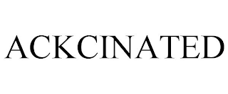 ACKCINATED