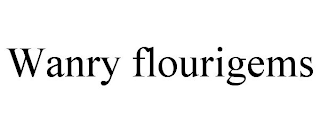 WANRY FLOURIGEMS