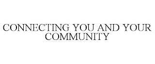 CONNECTING YOU AND YOUR COMMUNITY