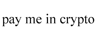 PAY ME IN CRYPTO