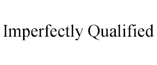 IMPERFECTLY QUALIFIED